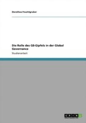 Die Rolle des G8-Gipfels in der Global Governance(German, Paperback, Feuchtgruber Dorothea)