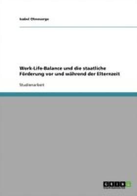 Work-Life-Balance und die staatliche Foerderung vor und wahrend der Elternzeit(German, Paperback, Ohnesorge Isabel)