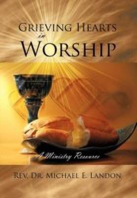 Grieving Hearts in Worship(English, Hardcover, Landon Rev. Dr. Michael E.)