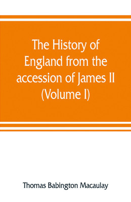 The history of England from the accession of James II (Volume I)(English, Paperback, Babington Macaulay Thomas)