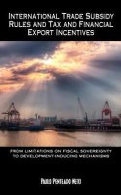 International Trade Subsidy Rules and Tax and Financial Export Incentives(English, Hardcover, Neto Paulo Penteado)