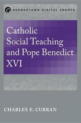Catholic Social Teaching and Pope Benedict XVI(English, Electronic book text, Curran Charles E.)