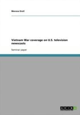 Vietnam War coverage on U.S. television newscasts(English, Paperback, Groll Morena)