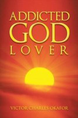 Addicted God Lover(English, Paperback, Okafor Victor Charles)