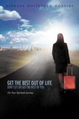Get The Best Out Of Life, Don't Let Life Get The Best Of You(English, Paperback, Worsley Barbara Whitehead)