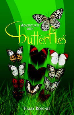 Adventures with Butterflies(English, Hardcover, Roegner Harry)