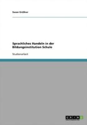 Sprachliches Handeln in der Bildungsinstitution Schule(German, Paperback, Gruessner Susan)