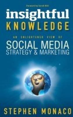 Insightful Knowledge - An Enlightened View of Social Media Strategy & Marketing(English, Hardcover, Monaco Stephen)