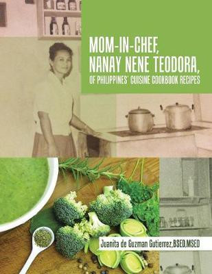 Mom-In-Chef, Nanay Nene Teodora, of Philippines' Cuisine Cookbook Recipes(English, Paperback, Gutierrez Bsed Msed)