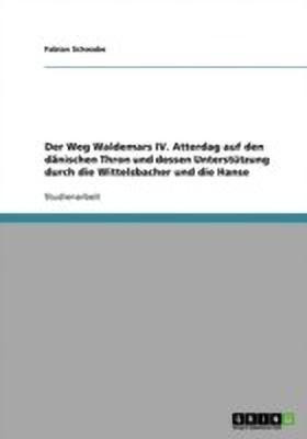 Der Weg Waldemars IV. Atterdag auf den daenischen Thron und dessen Unterstuetzung durch die Wittelsbacher und die Hanse(German, Paperback, Schwabe Fabian)