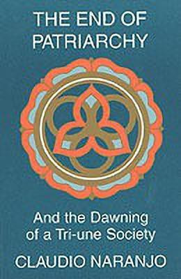 End of Patriarchy(English, Paperback, Naranjo Claudio MD)