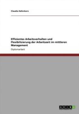 Effizientes Arbeitsverhalten und Flexibilisierung der Arbeitszeit im mittleren Management(German, Paperback, Haferkorn Claudia)