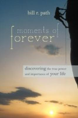Moments of Forever(English, Paperback, Path Bill R Dr)