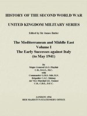 The Mediterranean and Middle East: The Early Successes Against Italy (to May 1941), Official Campaign History v. I(English, Paperback, Playfair I.S.O.)