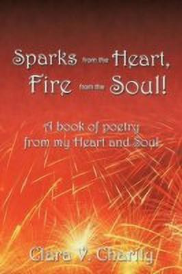 Sparks from the Heart, Fire from the Soul!(English, Paperback, Charity Clara V.)