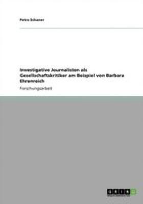 Investigative Journalisten als Gesellschaftskritiker am Beispiel von Barbara Ehrenreich(German, Paperback, Schaner Petra)