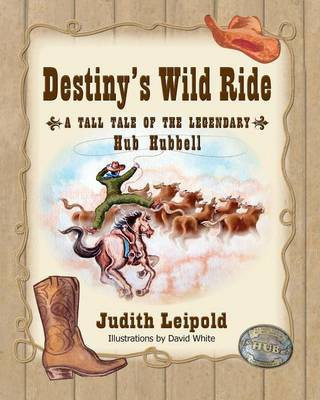 Destiny's Wild Ride, a Tall Tale of the Legendary Hub Hubbell(English, Paperback, Leipold Judith)