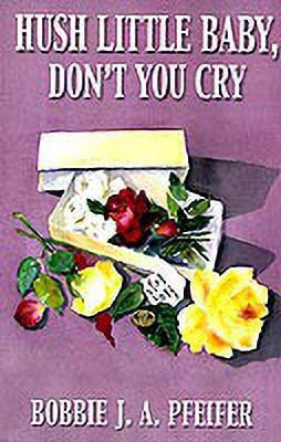 Hush Little Baby, Don't You Cry(English, Paperback, Pfeifer Bobbie J. A.)