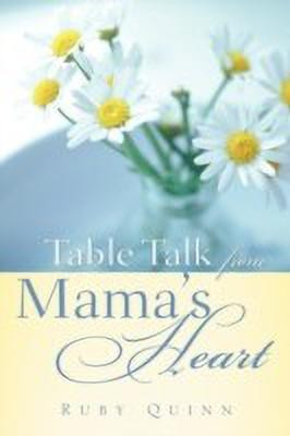 Table Talk from Mama's Heart(English, Paperback, Quinn Ruby)