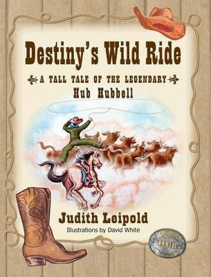 Destiny's Wild Ride, a Tall Tale of the Legendary Hub Hubbell(English, Hardcover, Leipold Judith)