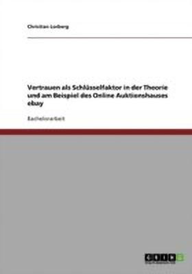 Vertrauen als Schlusselfaktor in der Theorie und am Beispiel des Online Auktionshauses ebay(German, Paperback, Lorberg Christian)