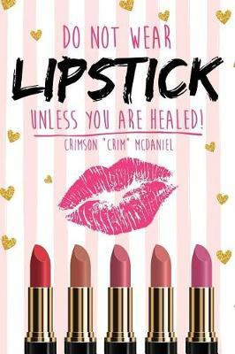 Do NOT wear LIPSTICK unless you are HEALED!(English, Paperback, McDaniel Crimson Crim)