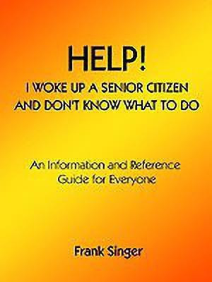 Help! I Woke Up a Senior Citizen and Don't Know What to Do(English, Paperback, Singer Frank)