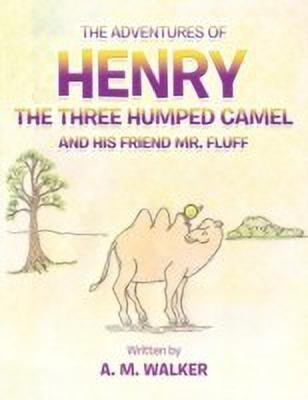 THE Adventures of Henry the Three Humped Camel and His Friend Mr. Fluff(English, Paperback, WALKER A. M.)