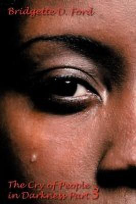 The Cry of People in Darkness Part 3(English, Paperback, Ford Bridgette D.)