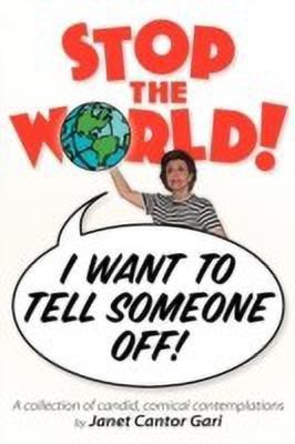 Stop the World - I Want to Tell Someone Off!(English, Paperback, Gari Janet Cantor)