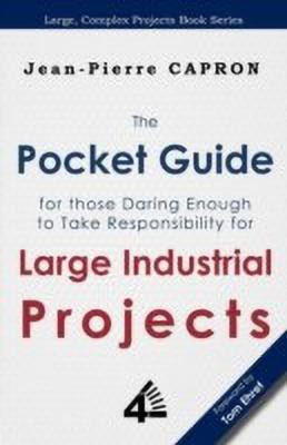 The Pocket Guide for Large Industrial Projects (for those Daring Enough to Take Responsibility for them)(English, Paperback, Capron Jean-Pierre)