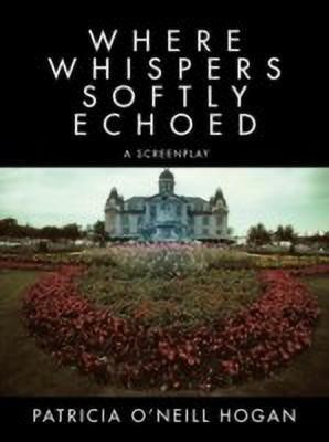 Where Whispers Softly Echoed(English, Paperback, HOGAN PATRICIA O'NEILL)