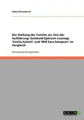 Die Stellung der Familie zur Zeit der Aufklarung. Gotthold Ephraim Lessings 'Emilia Galotti' und 'Miss Sara Sampson' im Vergleich(German, Paperback, Schneidereit Gaby)