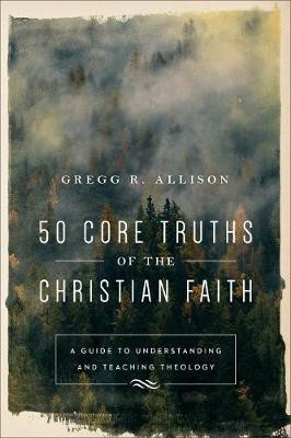 50 Core Truths of the Christian Faith(English, Electronic book text, Allison Gregg R)
