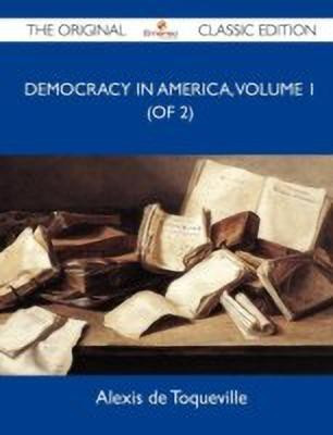 Democracy in America, Volume 1 (of 2) - The Original Classic Edition(English, Paperback, Alexis De Toqueville)