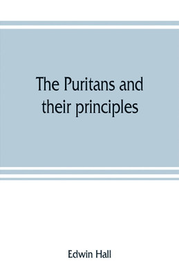 The Puritans and their principles(English, Paperback, Hall Edwin)