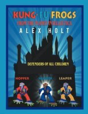 Kung-Fu Frogs(English, Paperback, Holt Alex)