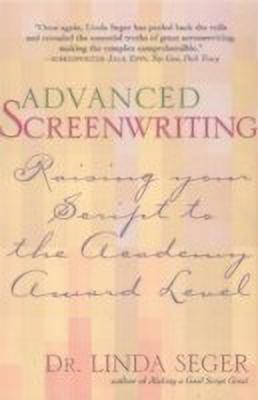 Advanced Screenwriting  - Taking Your Writing to the Academy Award Level(English, Paperback, Seger Linda Dr)