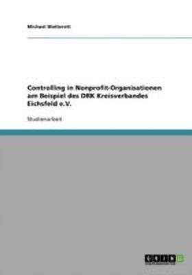 Controlling in Nonprofit-Organisationen am Beispiel des DRK Kreisverbandes Eichsfeld e.V.(German, Paperback, Watterott Michael)