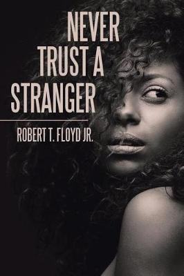 Never Trust a Stranger(English, Paperback, Floyd Robert T Jr)