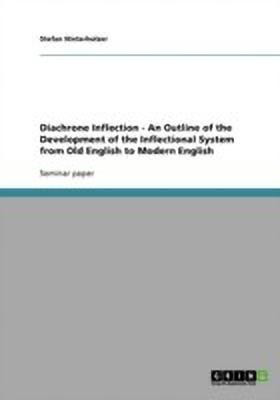 Diachrone Inflection - An Outline of the Development of the Inflectional System from Old English to Modern English(English, Paperback, Hinterholzer Stefan)