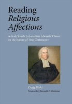 Reading Religious Affections - A Study Guide to Jonathan Edwards' Classic(English, Paperback, Biehl Craig)