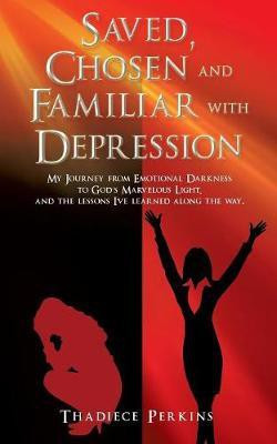 Saved, Chosen and Familiar with Depression(English, Paperback, Perkins Thadiece)