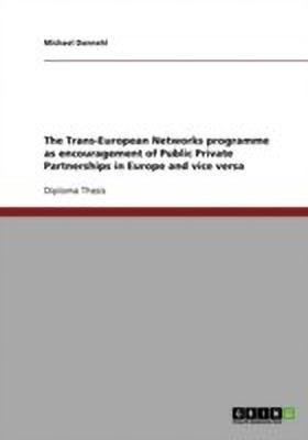 The Trans-European Networks programme as encouragement of Public Private Partnerships in Europe and vice versa(English, Paperback, Dannehl Michael)