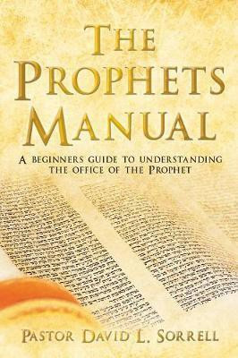 The Prophets Manual(English, Paperback, Sorrell Pastor David L)