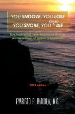 You Snooze, You Lose You Snore, You (Could) Die(English, Paperback, BADIOLA M.D. EVARISTO P.)