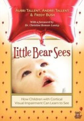 Little Bear Sees  - How Children with Cortical Visual Impairment Can Learn to See(English, Paperback, Tallent Aubri)