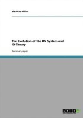 The Evolution of the UN System and IO-Theory(English, Paperback, Missler Matthias)