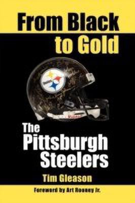 From Black to Gold, the Pittsburgh Steelers(English, Paperback, Gleason Tim)