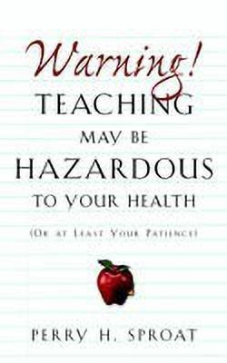 Warning!Teaching May Be Hazardous to Your Health(English, Paperback, Sproat Perry H)